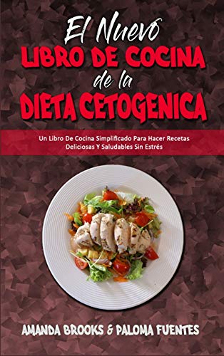 Beispielbild fr El Nuevo Libro De Cocina De La Dieta Cetog?nica: Un Libro De Cocina Simplificado Para Hacer Recetas Deliciosas Y Saludables Sin Estr?s (The New Keto D zum Verkauf von ThriftBooks-Dallas