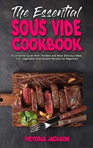 Imagen de archivo de The Essential Sous Vide Cookbook: A Complete Guide With The Best and Most Delicious Meat, Fish, Vegetables And Dessert Recipes For Beginners a la venta por WorldofBooks