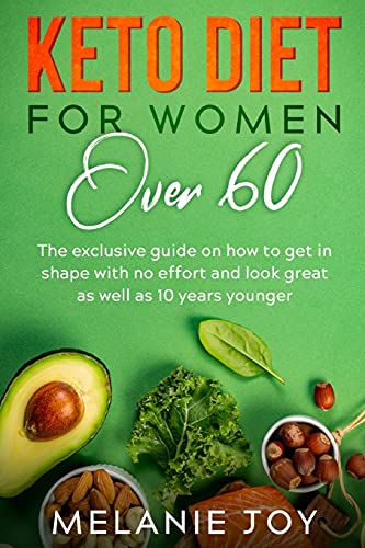9781802430448: Keto Diet for Women Over 60: The exclusive guide on how to get in shape with no effort and look great as well as 10 years younger