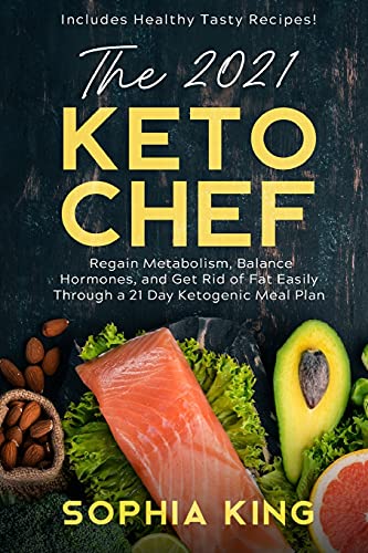 Stock image for The 2021 Keto Chef: Regain Metabolism, Balance Hormones, and Get Rid of Fat Easily Through a 21 Day Ketogenic Meal Plan (Includes Healthy for sale by Buchpark