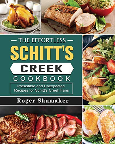Stock image for The Effortless Schitt's Creek Cookbook: Irresistible and Unexpected Recipes for Schitt's Creek Fans for sale by PlumCircle