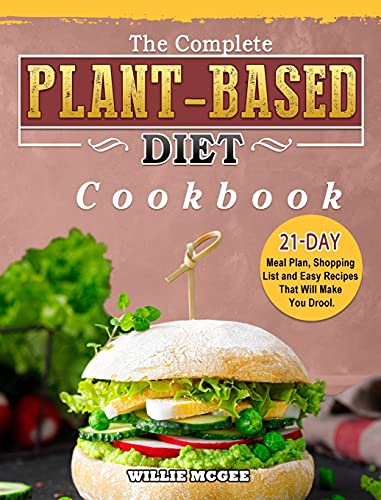 Imagen de archivo de The Complete Plant Based Diet Cookbook: 21-Day Meal Plan, Shopping List and Easy Recipes That Will Make You Drool. a la venta por Big River Books