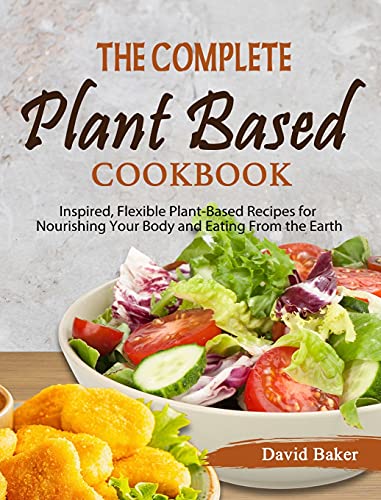 Stock image for The Complete Plant Based Cookbook: Inspired, Flexible Plant-Based Recipes for Nourishing Your Body and Eating From the Earth for sale by ThriftBooks-Dallas