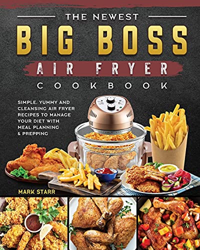 Stock image for The Newest Big Boss Air Fryer Cookbook: Simple, Yummy and Cleansing Air Fryer Recipes to Manage Your Diet with Meal Planning & Prepping for sale by GreatBookPrices