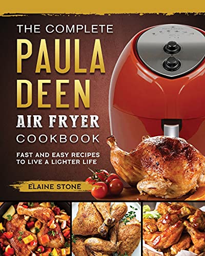 The Complete Paula Deen Air Fryer Cookbook: Fast and Easy Recipes to Live a  Lighter Life - Stone, Elaine: 9781802448146 - AbeBooks