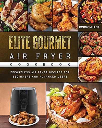 Stock image for Elite Gourmet Air Fryer Cookbook: Effortless Air Fryer Recipes for Beginners and Advanced Users for sale by GF Books, Inc.