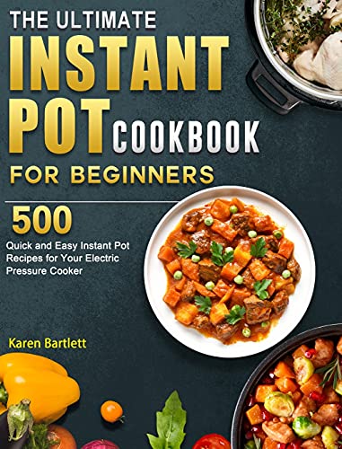 Beispielbild fr The Ultimate Instant Pot cookbook for Beginners: 500 Quick and Easy Instant Pot Recipes for Your Electric Pressure Cooker zum Verkauf von ThriftBooks-Atlanta