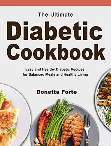 Stock image for The Ultimate Diabetic Cookbook: Easy and Healthy Diabetic Recipes for Balanced Meals and Healthy Living for sale by GF Books, Inc.