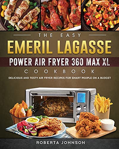 Stock image for The Easy Emeril Lagasse Power Air Fryer 360 Max XL Cookbook: Delicious and Testy Air Fryer Recipes for smart People on a Budgt for sale by GreatBookPrices