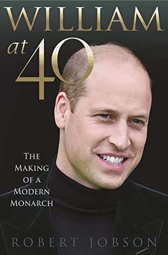 Beispielbild fr William at 40: The Making of a Modern Monarch zum Verkauf von WorldofBooks