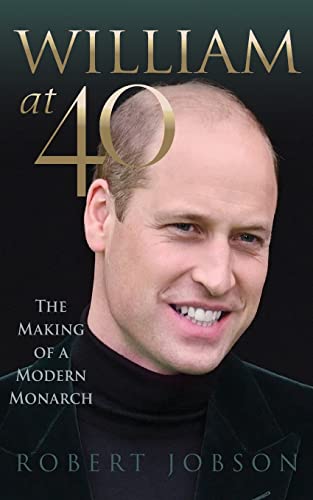 Stock image for William at 40: The Making of a Modern Monarch for sale by PlumCircle