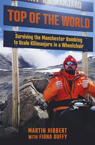 Stock image for Top of the World : Surviving the Manchester Bombing to Scale Kilimanjaro in a Wheelchair for sale by GreatBookPrices