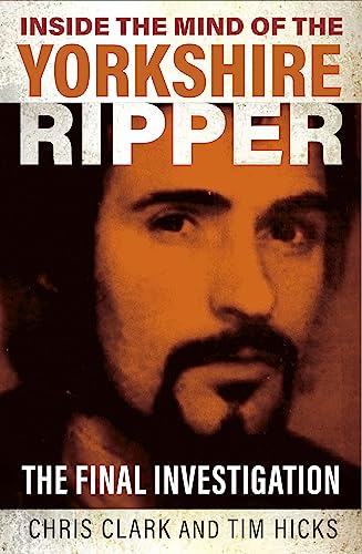 Stock image for Inside the Mind of the Yorkshire Ripper: The Final Investigation for sale by WorldofBooks