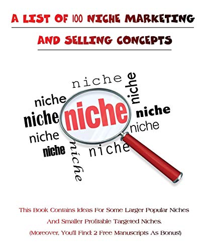 9781802510966: A List of 100 Niche Marketing and Selling Concepts: This Book Contains Ideas For Some Larger Popular Niches And Smaller Profitable Targeted Niches - ... You'll Find 2 Free Manuscripts As Bonus !)