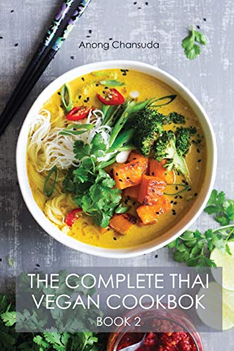 Beispielbild fr The Complete Thai Vegan Cookbok (Book II): Wonderful and Healthy Thai Recipes for Vegetarians and for People who want to keep a Healthy Lifestyle zum Verkauf von Big River Books