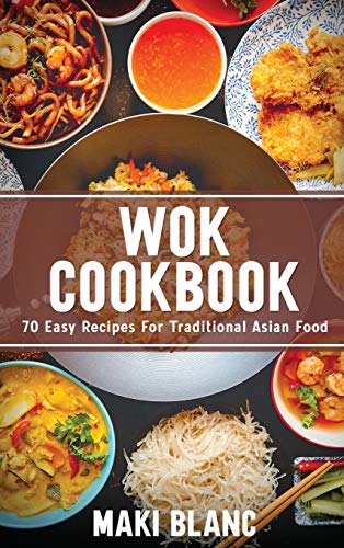 Imagen de archivo de Wok Cookbook: 70 Easy Recipes For Traditional Asian Food a la venta por PlumCircle