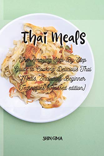 Beispielbild fr Thai Meals: The Amazing Step-By-Step Guide to Cooking Delicious Thai Meals, Including Beginner Techniques (Revised edition) zum Verkauf von Big River Books