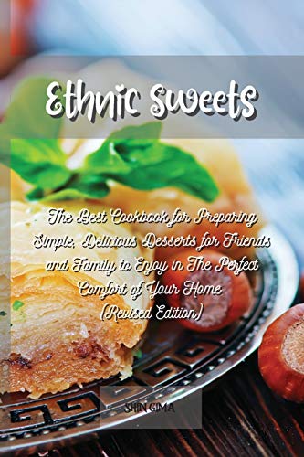 Stock image for Ethnic Sweets: The Best Cookbook for Preparing Simple, Delicious Desserts for Friends and Family to Enjoy in The Perfect Comfort of Your Home (Revised Edition) for sale by Big River Books