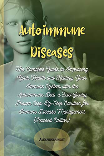 Stock image for Autoimmune Diseases: The Complete Guide to Improving Your Health and Healing Your Immune System with the Autoimmune Diet, a Scientifically for sale by ThriftBooks-Atlanta