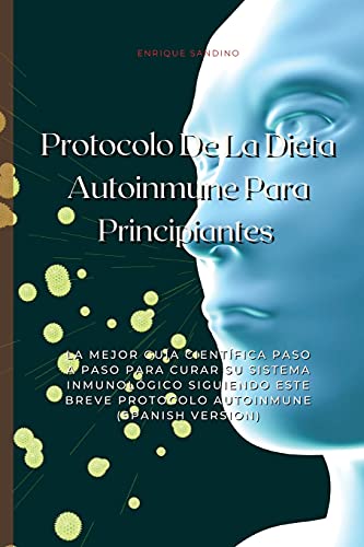 Imagen de archivo de Protocolo De La Dieta Autoinmune Para Principiantes: La mejor gua cientfica paso a paso para curar su sistema inmunol gico siguiendo este breve . (Spanish Version) (Spanish Edition) a la venta por PlumCircle