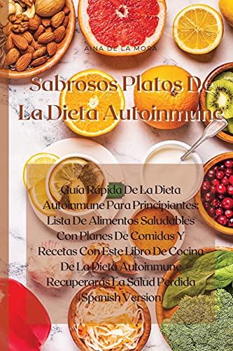 Stock image for Sabrosos Platos De La Dieta Autoinmune: Gua Rápida De La Dieta Autoinmune Para Principiantes: Lista De Alimentos Saludables Con Planes De Comidas Y . Perdida (Spanish Version) (Spanish Edition) for sale by PlumCircle