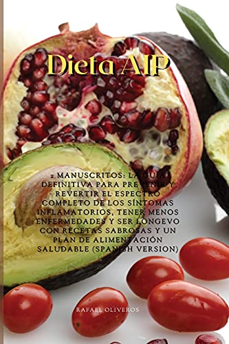 Beispielbild fr Dieta AIP: 2 Manuscritos: La Gua Definitiva Para Prevenir Y Revertir El Espectro Completo De Los Sntomas Inflamatorios, Tener Menos Enfermedades Y . Saludable (Spanish Version) (Spanish Edition) zum Verkauf von PlumCircle