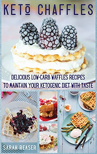 Imagen de archivo de Keto Chaffles: Delicious Low-Carb Waffles Recipes to Maintain Your Ketogenic Diet with Taste a la venta por ThriftBooks-Atlanta