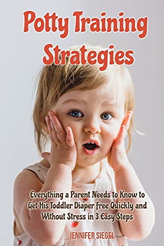 Stock image for Potty Training Strategies: Everything a Parent Needs to Know to Get His Toddler Diaper Free Quickly and Without Stress in 3 Easy Steps for sale by ThriftBooks-Atlanta