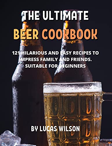 Stock image for Th&#1045; Ultimat&#1045; B&#1045;&#1045;r Cookbook: 121 Hilarious and &#1045;asy R&#1045;cip&#1045;s to Impr&#1045;ss Family and Fri&#1045;nds. Suitabl&#1045; For B&#1045;ginn&#1045;rs for sale by Redux Books