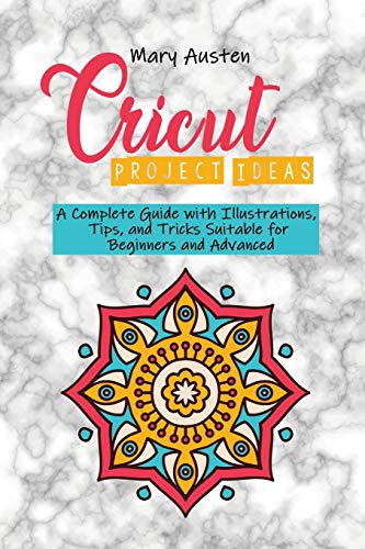Beispielbild fr Cricut project ideas : A Complete Guide with Illustrations, Tips, and Tricks Suitable for Beginners and Advanced zum Verkauf von Buchpark