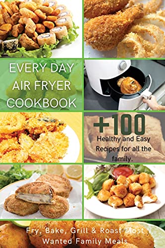 Beispielbild fr Every Day Air Fryer Cookbook: +100 Healthy and Easy Recipes for all the family. Fry, Bake, Grill Roast Most Wanted Family Meals zum Verkauf von Red's Corner LLC