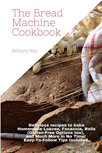 Beispielbild fr The Bread Machine Cookbook: Delicious recipes to bake Homemade Loaves, Focaccia, Rolls (Gluten-Free Options too), and Much More in No Time! Easy-To-Follow Tips Included. zum Verkauf von Big River Books