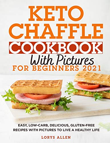 Beispielbild fr Keto Chaffle Cookbook with Pictures for Beginners 2021: Easy, Low-Carb, Delicious, Gluten-Free Recipes with Pictures to Live a Healthy Life zum Verkauf von WorldofBooks