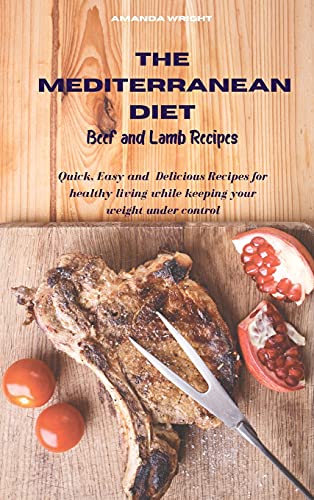 Beispielbild fr Mediterranean Diet Beef and Lamb Recipes: Quick, Easy and Delicious Recipes for healthy living while keeping your weight under control zum Verkauf von Buchpark