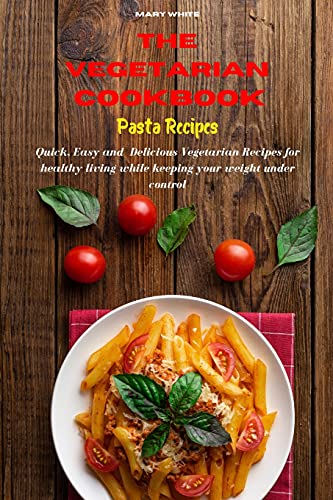 Beispielbild fr The Vegetarian Cookbook Pasta Recipes: Quick, Easy and Healthy Delicious Vegetarian Recipes for healthy living while keeping your weight under control zum Verkauf von Buchpark