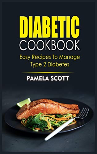 Stock image for Diabetic Cookbook: Easy Recipes To Manage Type 2 Diabetes in a few steps. Regain confidence, lower blood pressure and start eating healthy dishes to lose weight while prevent diseases. for sale by Bookmonger.Ltd