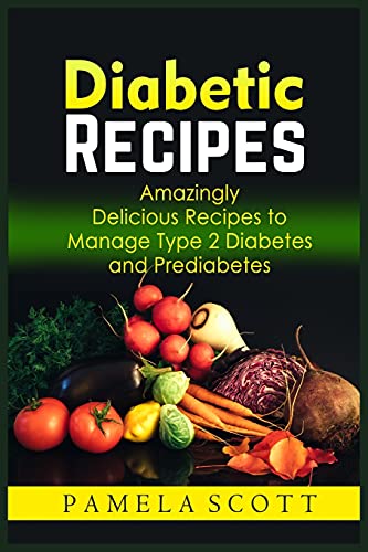 Stock image for Diabetic Recipes: Amazingly Delicious Recipes To Manage Type 2 Diabetes And Prediabetes. Eat tasty food while losing weight and reset metabolism with amazing dishes. for sale by Revaluation Books