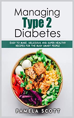 Stock image for Managing Type 2 Diabetes: Easy to Make, Delicious and Super Healthy Recipes for the Busy Smart People on a budget. Lose weight fast and regain confidence in a few steps. for sale by Big River Books