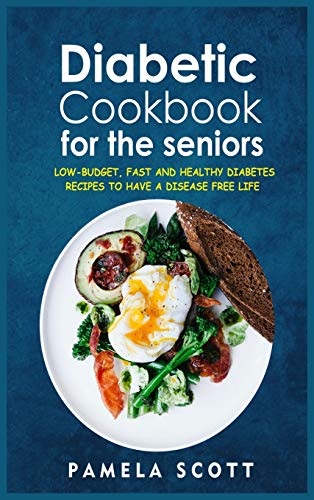 Stock image for Diabetic Cookbook For The Seniors: Low-Budget, Fast And Healthy Diabetes Recipes To Have A Disease Free Life. Regain confidence and lower your blood pressure with amazing and mouth-watering recipes. for sale by Big River Books