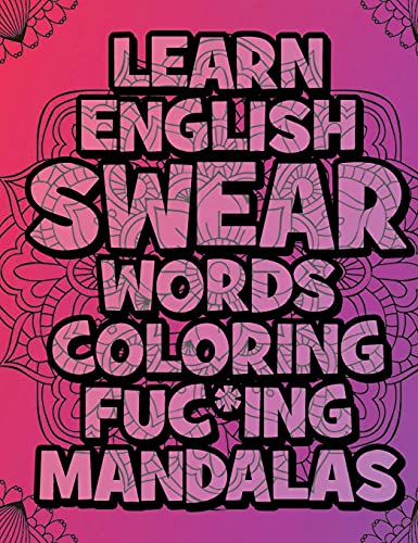 Beispielbild fr Learn English SWEAR Words Coloring Fuc*ing Mandalas: Relax: Coloring Book For Adults - For meditation, stress relief, relaxation, therapy, and fun - Swear Word Adult Coloring Book zum Verkauf von Buchpark