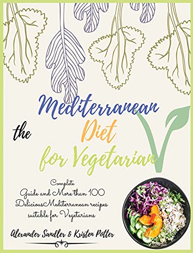 Stock image for The Mediterranean Diet for Vegetarian: Volume 4: Complete Guide and More than 100 Delicious Mediterranean recipes suitable for Vegetarians!! for sale by Big River Books