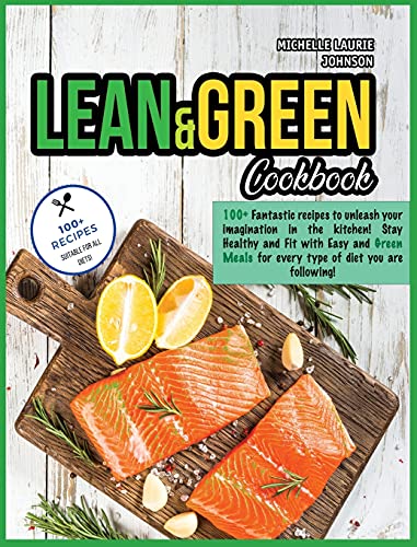 Imagen de archivo de LEAN AND GREEN COOKBOOK: 100+ Fantastic Recipes to unleash your imagination in the kitchen! Stay Healthy and Fit with Easy and Green Meals for every type of diet you are following! a la venta por WorldofBooks