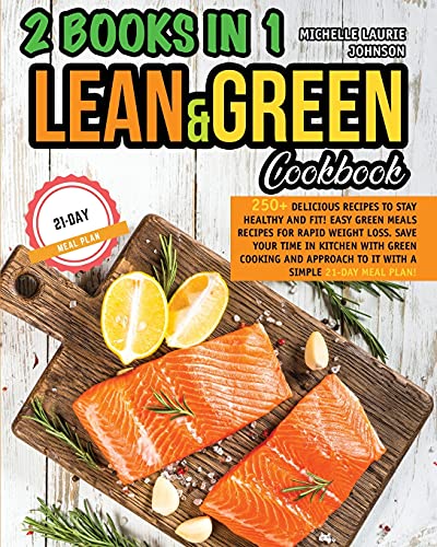 Imagen de archivo de LEAN AND GREEN COOKBOOK 2 books in 1: 250+ Delicious Recipes to stay HEALTHY and FIT! Easy Green Meals Recipes for Rapid Weight loss! Save your time in kitchen with Green cooking! a la venta por Buchpark