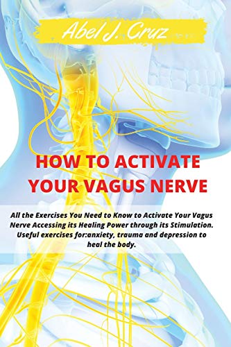 Beispielbild fr How to Activate Your Vagus Nerve: All the Exercises You Need to Know to Activate Your Vagus Nerve Accessing its Healing Power through its Stimulation. zum Verkauf von Buchpark