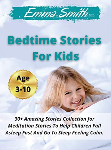 Beispielbild fr Bedtime Stories For Kids: 30+ Amazing Stories Collection for Meditation Stories To Help Children Fall Asleep Fast And Go To Sleep Feeling Calm. Ages 3-10 zum Verkauf von Buchpark