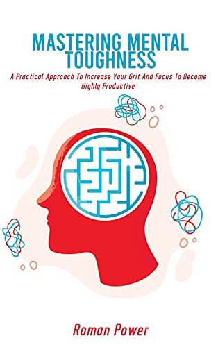 Beispielbild fr Mastering Mental Toughness: A Practical Approach To Increase Your Grit And Focus To Become Highly Productive zum Verkauf von PlumCircle