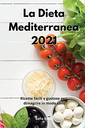 Imagen de archivo de La Dieta Mediterranea 2021: Ricette facili per dimagrire con ricette sane e gustose. Mediterranean Diet (Italian Edition) a la venta por ThriftBooks-Atlanta