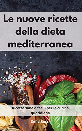 Imagen de archivo de Le nuove ricette della dieta mediterranea: Ricette sane e facili per la cucina quotidiana. New Mediterranean Recipes (Italian Edition) a la venta por Red's Corner LLC