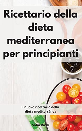 Imagen de archivo de Ricettario della dieta mediterranea per principianti: Il nuovo ricettario della dieta mediterránea. Mediterranean Diet (Italian Edition) a la venta por HPB Inc.