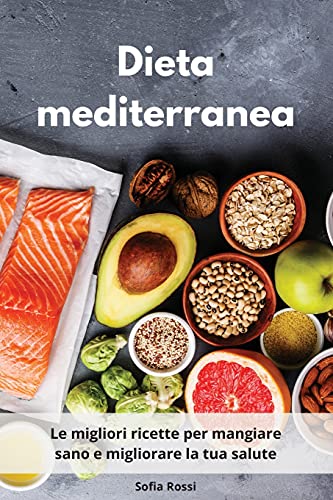 Imagen de archivo de Dieta mediterranea: Le migliori ricette per mangiare sano e migliorare la tua salute a la venta por Buchpark